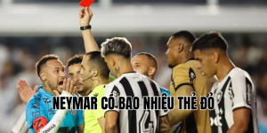 neymar có bao nhiêu thẻ đỏ