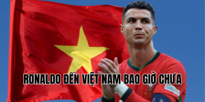 ronaldo đến việt nam bao giờ chưa