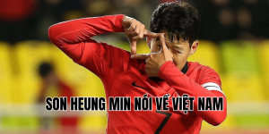 son heung min nói về việt nam