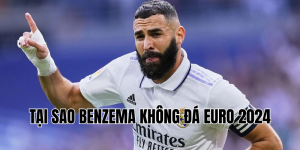 tại sao benzema không đá euro 2024